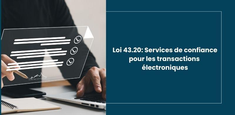 Loi 43.20 : service de confiance pour les transaction électroniques FR