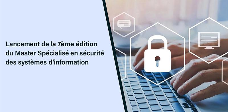 Lancement de la 7ème édition du Master Spécialisé en sécurité des systèmes d'information